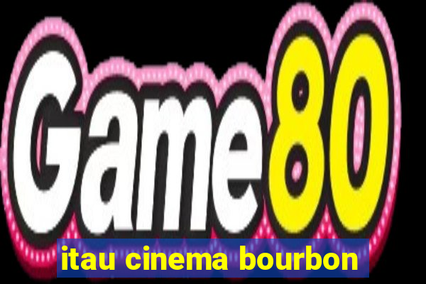 itau cinema bourbon